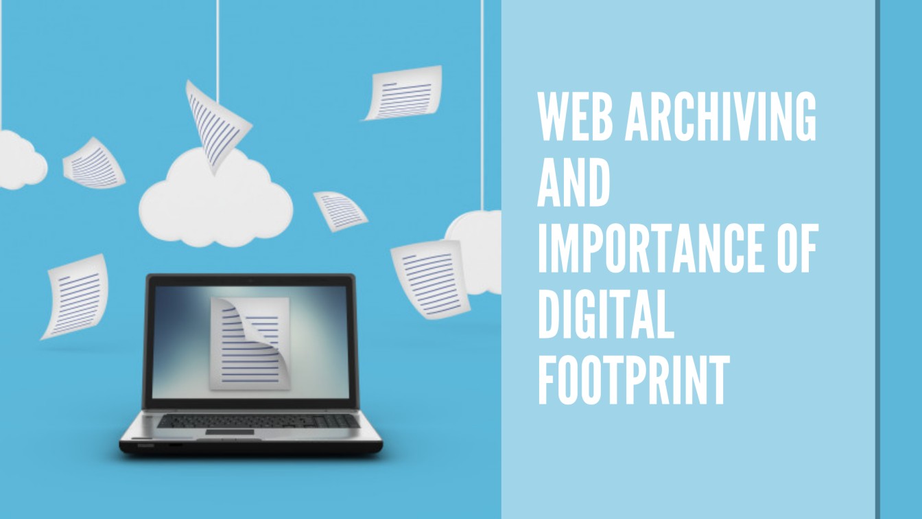 Web Archiving And Importance Of Digital Footprint
