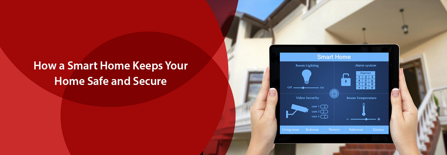How A Smart Home Keeps Your Home Safe And Secure